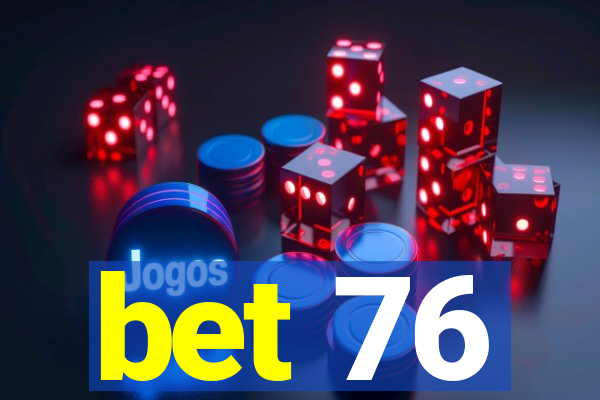 bet 76